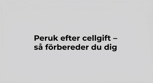 Peruk efter cellgift – så förbereder du dig