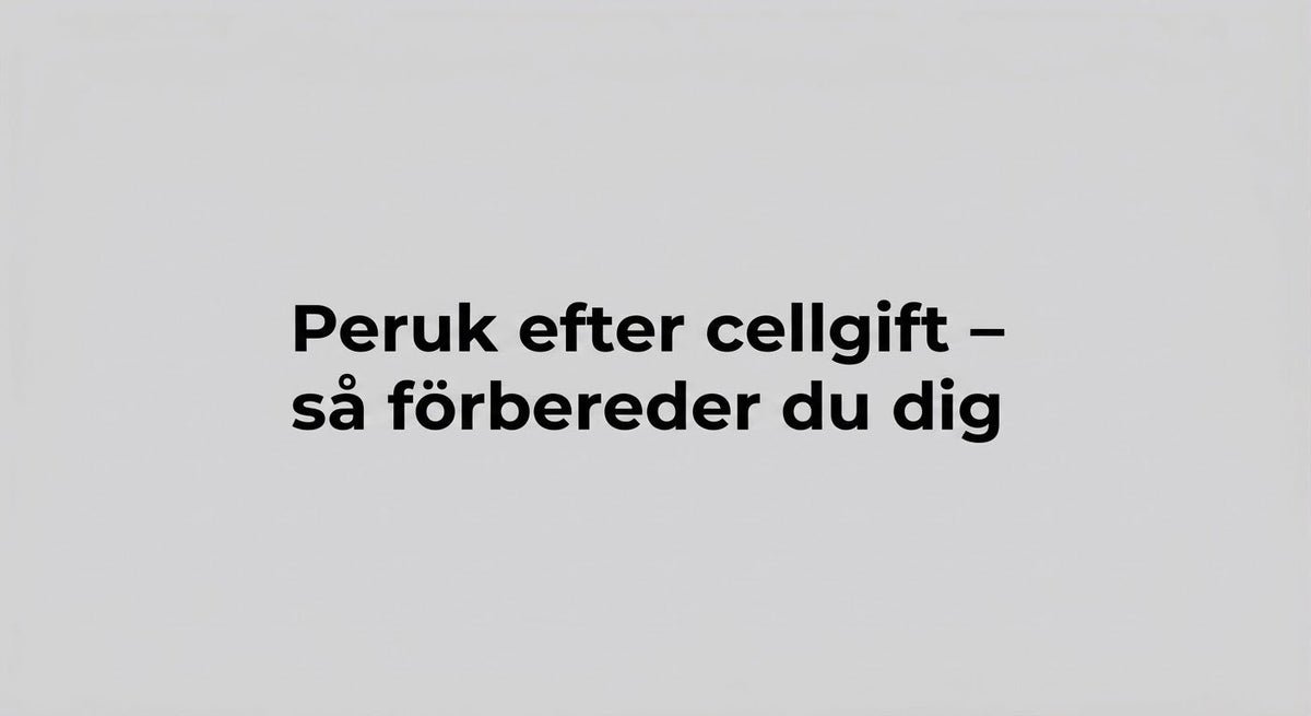 Peruk efter cellgift – så förbereder du dig