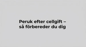Peruk efter cellgift – så förbereder du dig