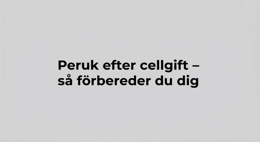Peruk efter cellgift – så förbereder du dig