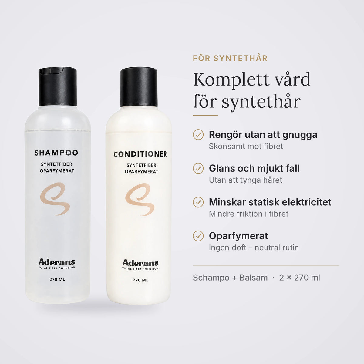 Syntetpaket – schampo och balsam för syntethår: rengör utan att gnugga, glans och mjukt fall, minskar statisk elektricitet, oparfymerat